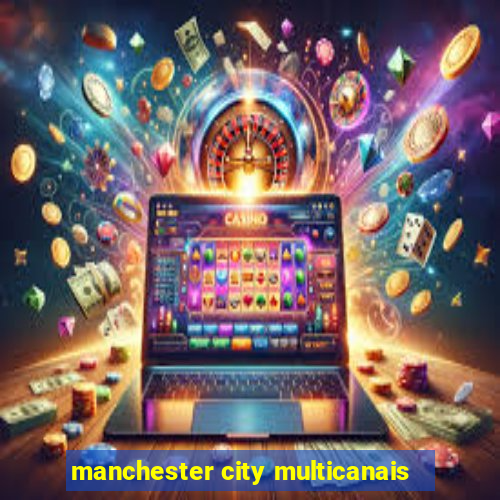 manchester city multicanais